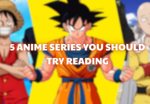 5 ANIME SERIES YOU SHOULD TRY READING