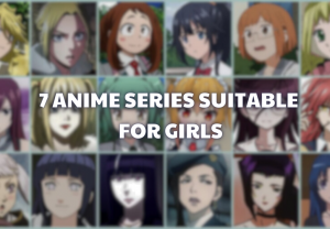7 ANIME SERIES SUITABLE FOR GIRLS