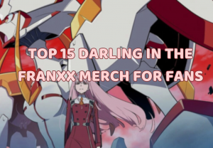 Top 15 Darling In The FranXX Merch For Fans - Darling In The FranXX Store